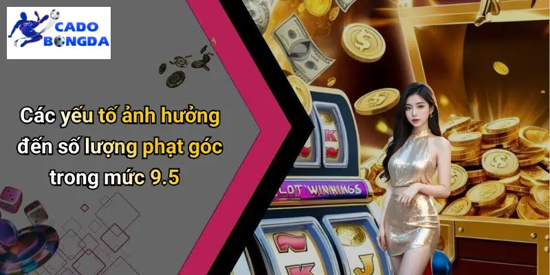 Tài Góc 9.5 Là Gì: Phân Tích Kèo, Kinh Nghiệm Soi Kèo Góc 3 Tài Góc 9.5 Là Gì