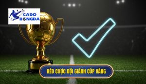 Kèo cược đội giành cúp vàng
