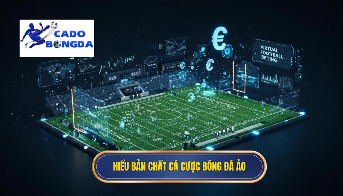 Phần 1_ Hiểu Rõ Bản Chất Của Cá Cược Bóng Đá Ảo (Virtual Football)