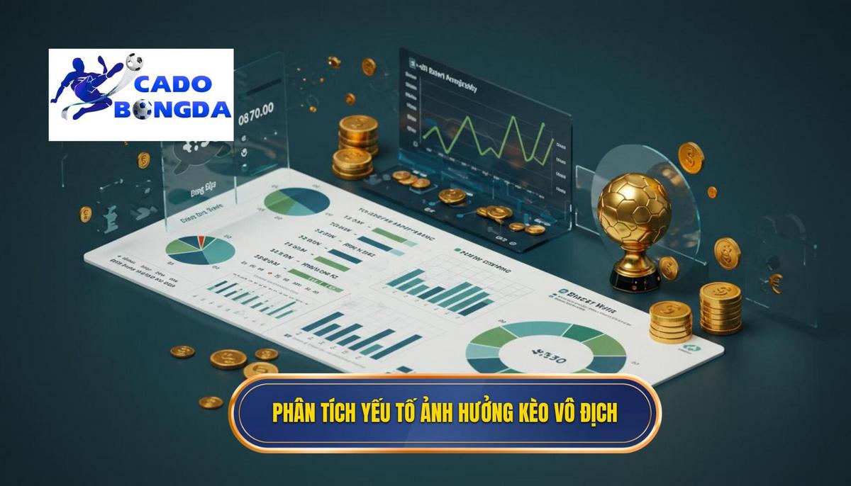 Phần 2_ Phân Tích Chuyên Sâu Các Yếu Tố Ảnh Hưởng Đến Kèo Vô Địch