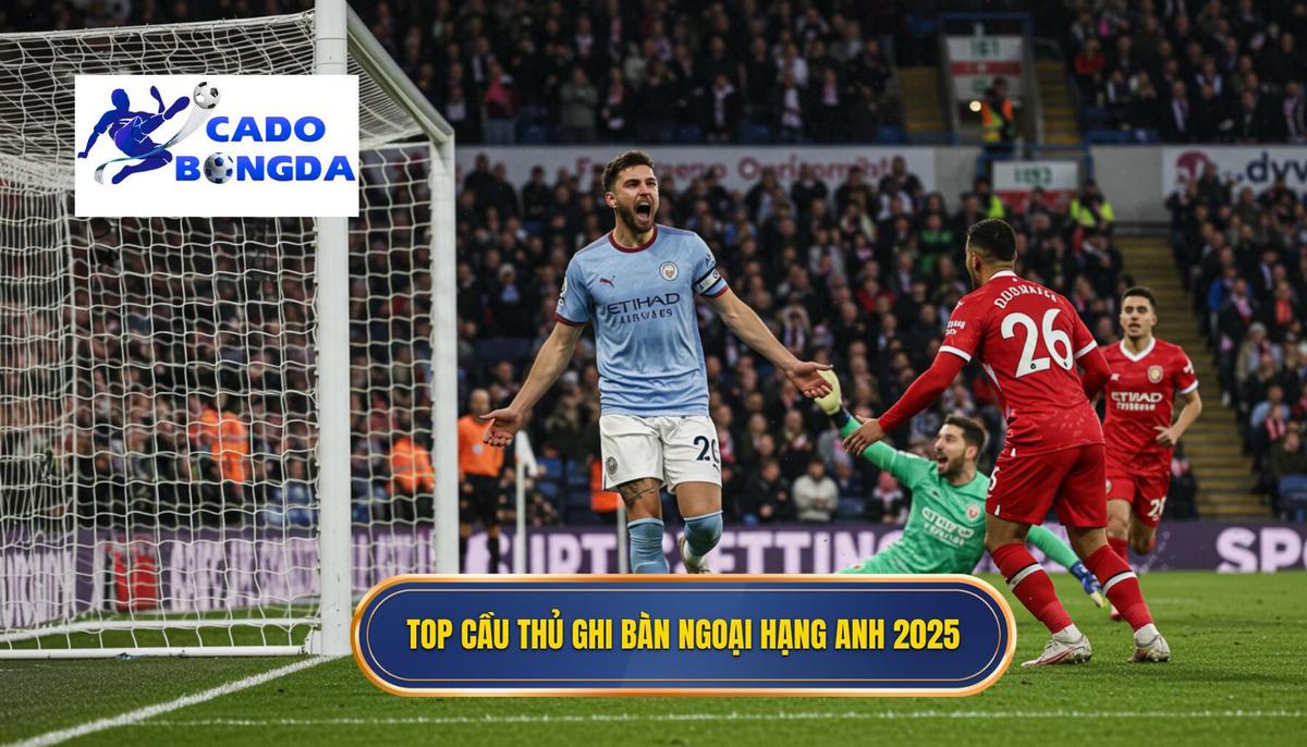 Top cầu thủ ghi bàn Ngoại hạng Anh 2025