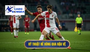 Kỹ thuật rê bóng qua hậu vệ