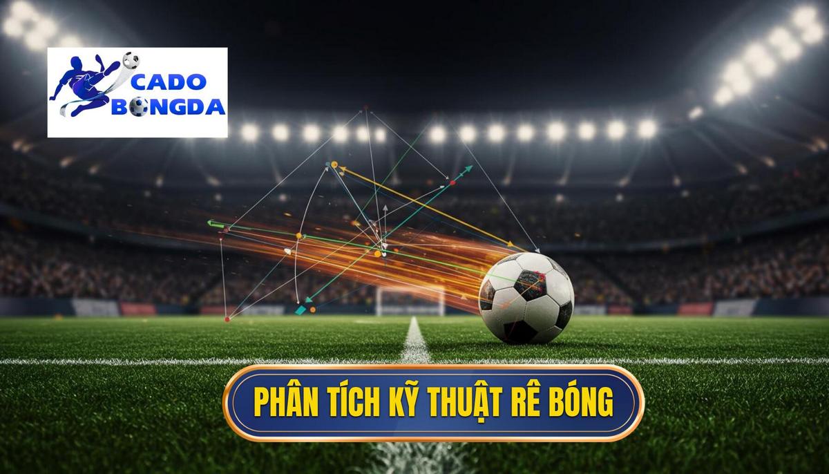 Phân Tích Đa Chiều Về Kỹ Thuật Rê Bóng