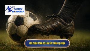 Kèo cược tổng số lần sút bóng bị chặn