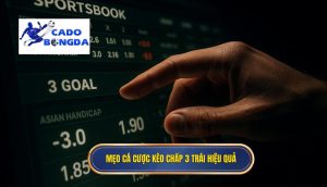 Mẹo cá cược kèo chấp 3 trái hiệu quả