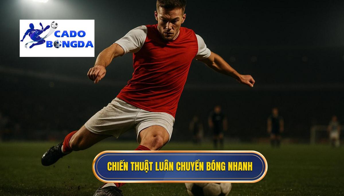 Nền tảng của Chiến thuật Luân Chuyển Bóng Nhanh