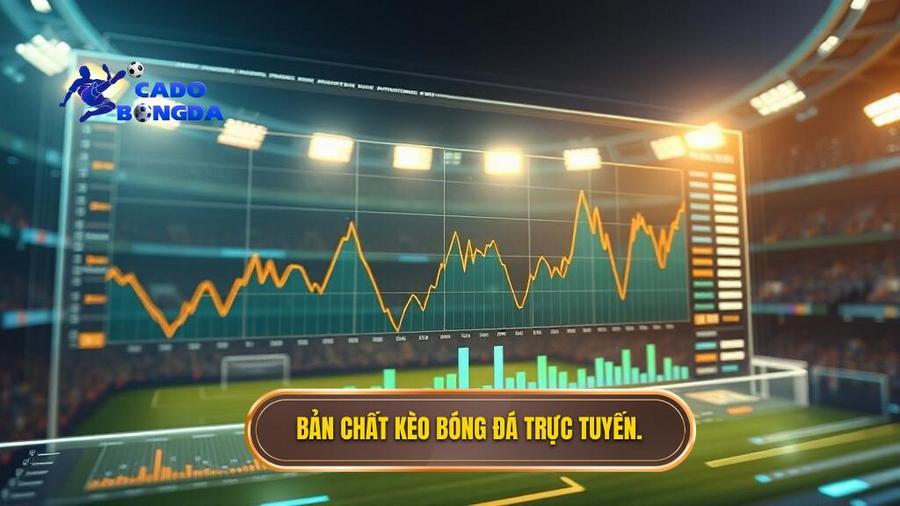 Bản chất kèo bóng đá trực tuyến.