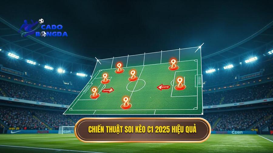 Chiến thuật soi kèo C1 2025 hiệu quả