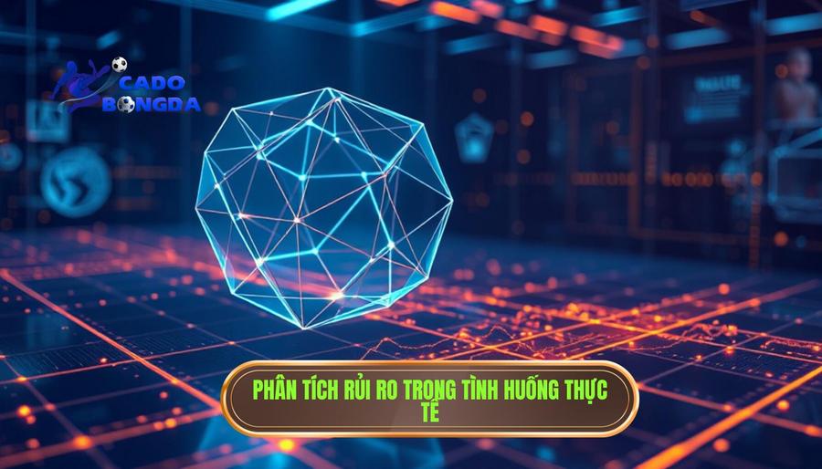 Phân tích đa chiều: Tình huống thực tế và rủi ro
