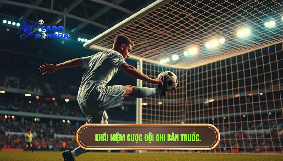 Cược Đội Ghi Bàn Trước: Cẩm Nang Toàn Tập Và Chiến Thuật Chinh Phục Mọi Kèo Đấu 1 Khái niệm cược đội ghi bàn trước